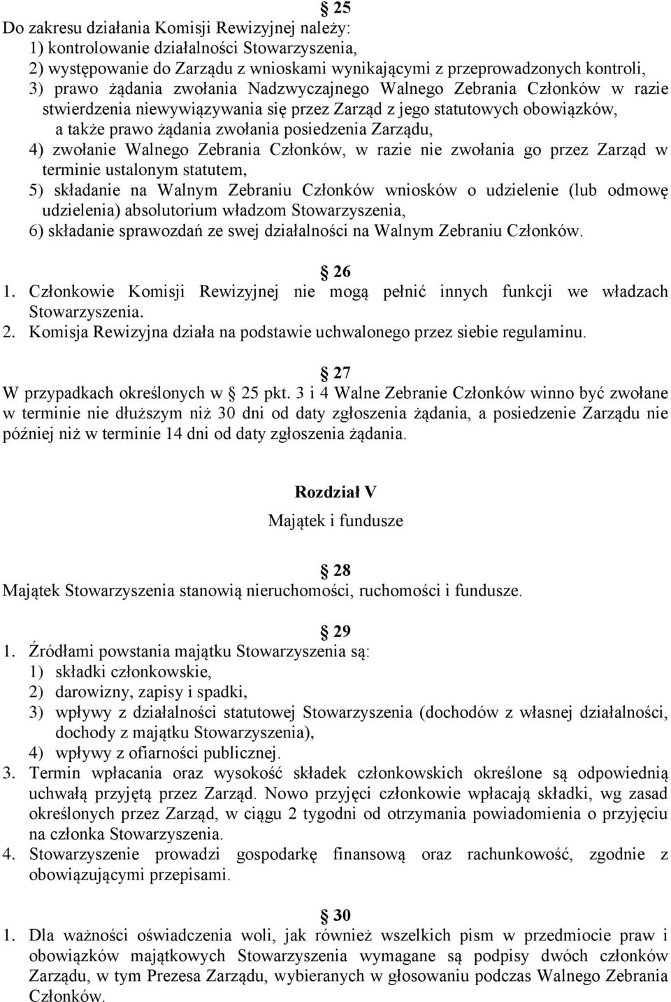 Walnego Zebrania Członków, w razie nie zwołania go przez Zarząd w terminie ustalonym statutem, 5) składanie na Walnym Zebraniu Członków wniosków o udzielenie (lub odmowę udzielenia) absolutorium