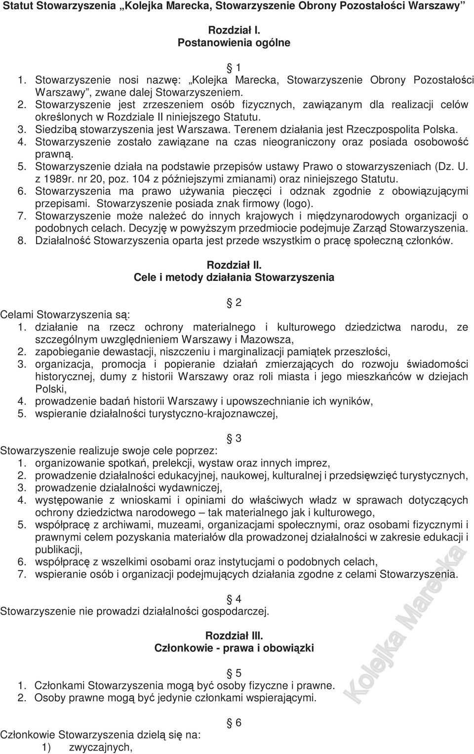 Stowarzyszenie jest zrzeszeniem osób fizycznych, zawiązanym dla realizacji celów określonych w Rozdziale II niniejszego Statutu. 3. Siedzibą stowarzyszenia jest Warszawa.