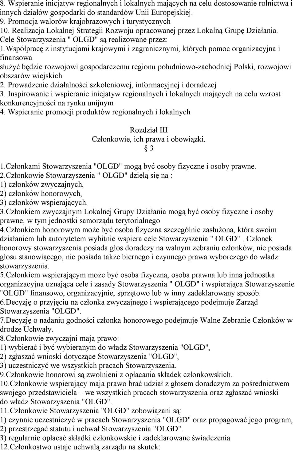 Współpracę z instytucjami krajowymi i zagranicznymi, których pomoc organizacyjna i finansowa służyć będzie rozwojowi gospodarczemu regionu południowo-zachodniej Polski, rozwojowi obszarów wiejskich 2.