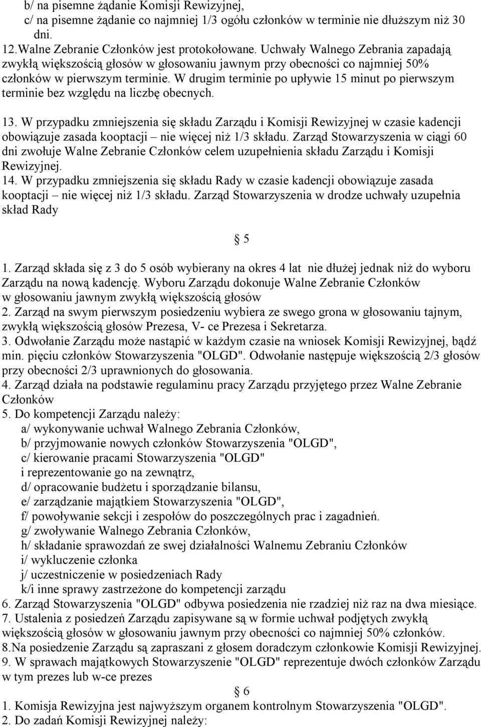 W drugim terminie po upływie 15 minut po pierwszym terminie bez względu na liczbę obecnych. 13.