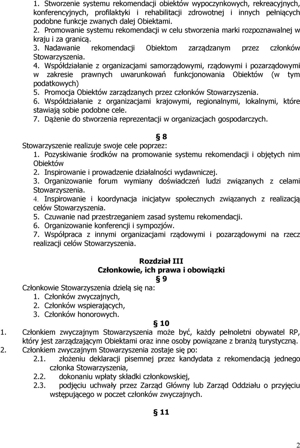 Współdziałanie z organizacjami samorządowymi, rządowymi i pozarządowymi w zakresie prawnych uwarunkowań funkcjonowania Obiektów (w tym podatkowych) 5. Promocja Obiektów zarządzanych przez członków 6.