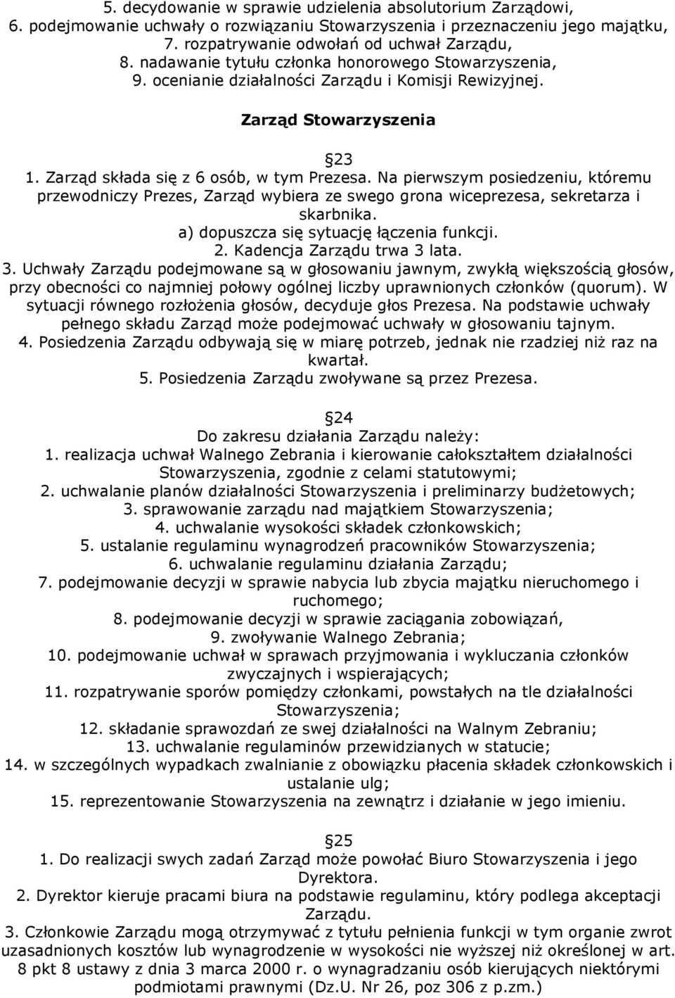 Na pierwszym posiedzeniu, któremu przewodniczy Prezes, Zarząd wybiera ze swego grona wiceprezesa, sekretarza i skarbnika. a) dopuszcza się sytuację łączenia funkcji. 2. Kadencja Zarządu trwa 3 lata.