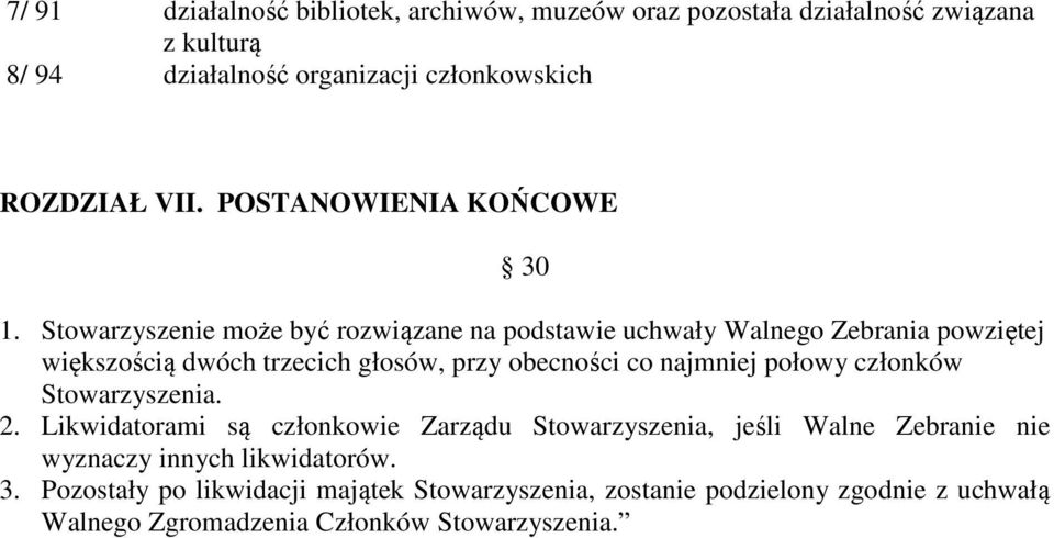 Stowarzyszenie może być rozwiązane na podstawie uchwały Walnego Zebrania powziętej większością dwóch trzecich głosów, przy obecności co najmniej