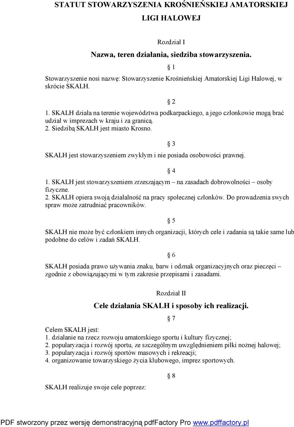 SKALH działa na terenie województwa podkarpackiego, a jego członkowie mogą brać udział w imprezach w kraju i za granicą. 2. Siedzibą SKALH jest miasto Krosno.