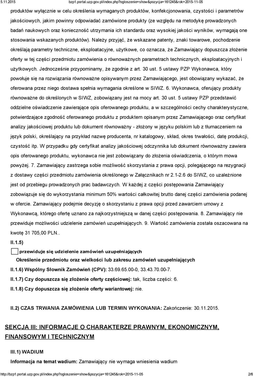 Należy przyjąć, że wskazane patenty, znaki towarowe, pochodzenie określają parametry techniczne, eksploatacyjne, użytkowe, co oznacza, że Zamawiający dopuszcza złożenie oferty w tej części przedmiotu