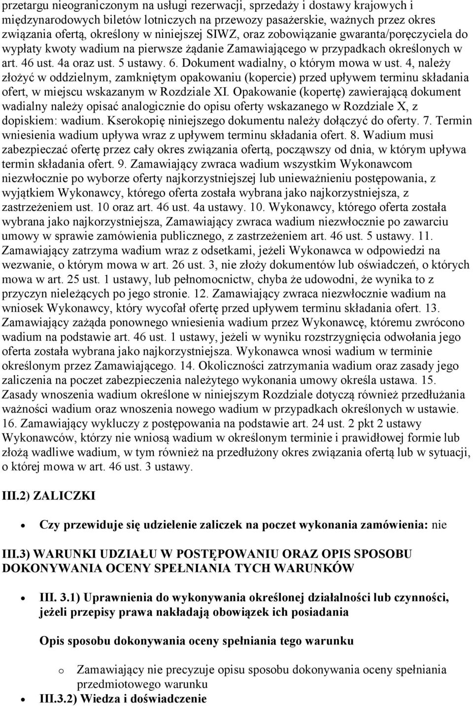 Dokument wadialny, o którym mowa w ust. 4, należy złożyć w oddzielnym, zamkniętym opakowaniu (kopercie) przed upływem terminu składania ofert, w miejscu wskazanym w Rozdziale XI.