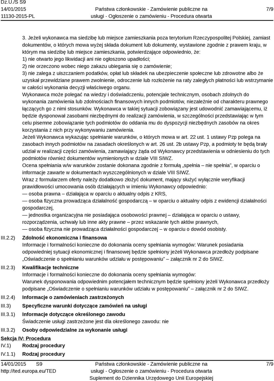 kraju, w którym ma siedzibę lub miejsce zamieszkania, potwierdzające odpowiednio, że: 1) nie otwarto jego likwidacji ani nie ogłoszono upadłości; 2) nie orzeczono wobec niego zakazu ubiegania się o