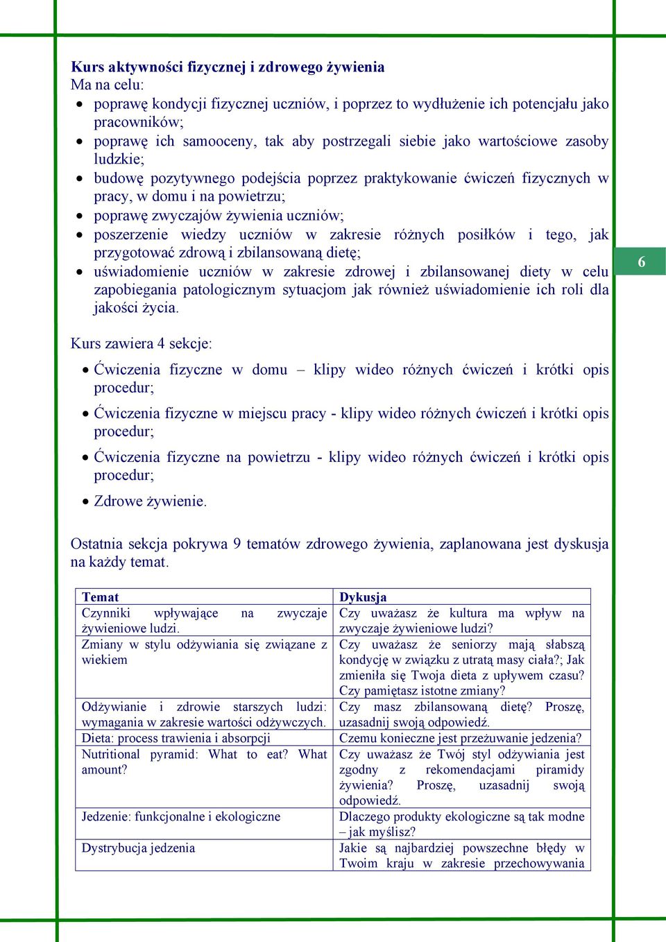 uczniów w zakresie różnych posiłków i tego, jak przygotować zdrową i zbilansowaną dietę; uświadomienie uczniów w zakresie zdrowej i zbilansowanej diety w celu zapobiegania patologicznym sytuacjom jak