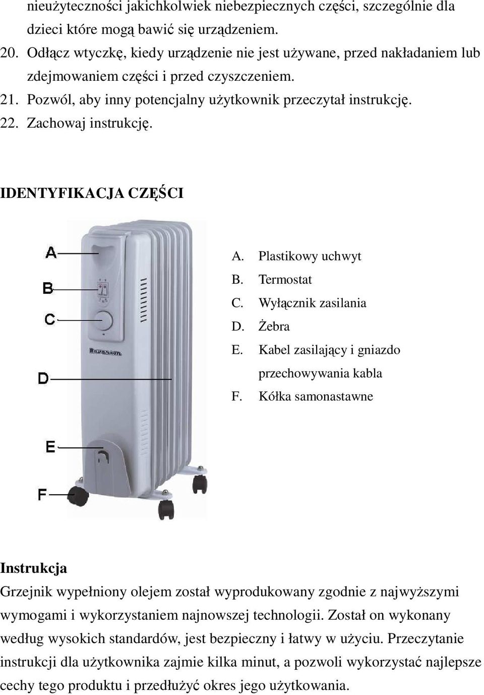 Zachowaj instrukcję. IDENTYFIKACJA CZĘŚCI A. Plastikowy uchwyt B. Termostat C. Wyłącznik zasilania D. Żebra E. Kabel zasilający i gniazdo przechowywania kabla F.