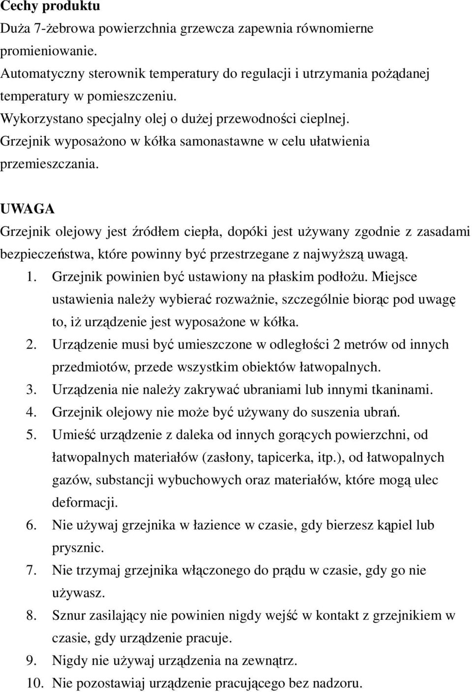 UWAGA Grzejnik olejowy jest źródłem ciepła, dopóki jest używany zgodnie z zasadami bezpieczeństwa, które powinny być przestrzegane z najwyższą uwagą. 1.