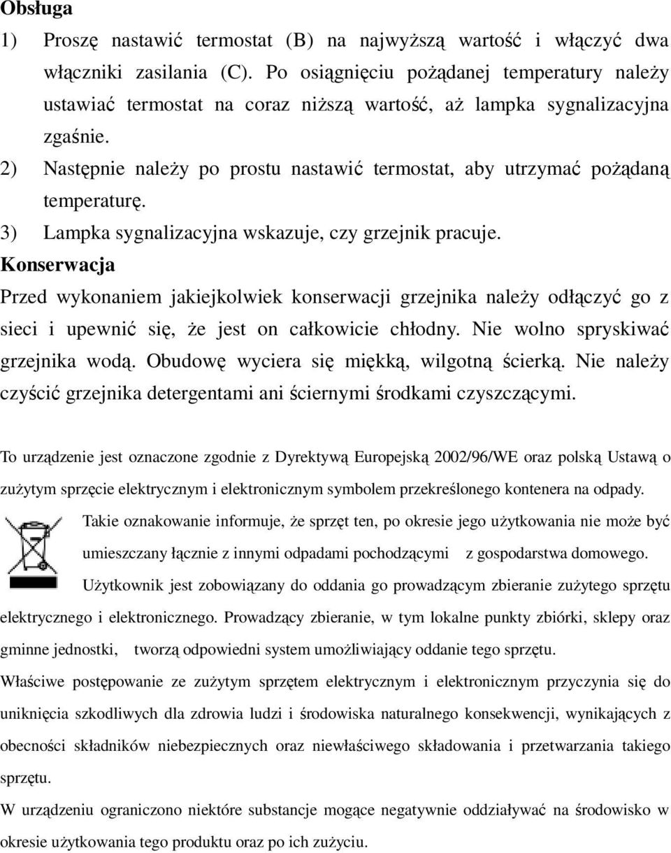 2) Następnie należy po prostu nastawić termostat, aby utrzymać pożądaną temperaturę. 3) Lampka sygnalizacyjna wskazuje, czy grzejnik pracuje.