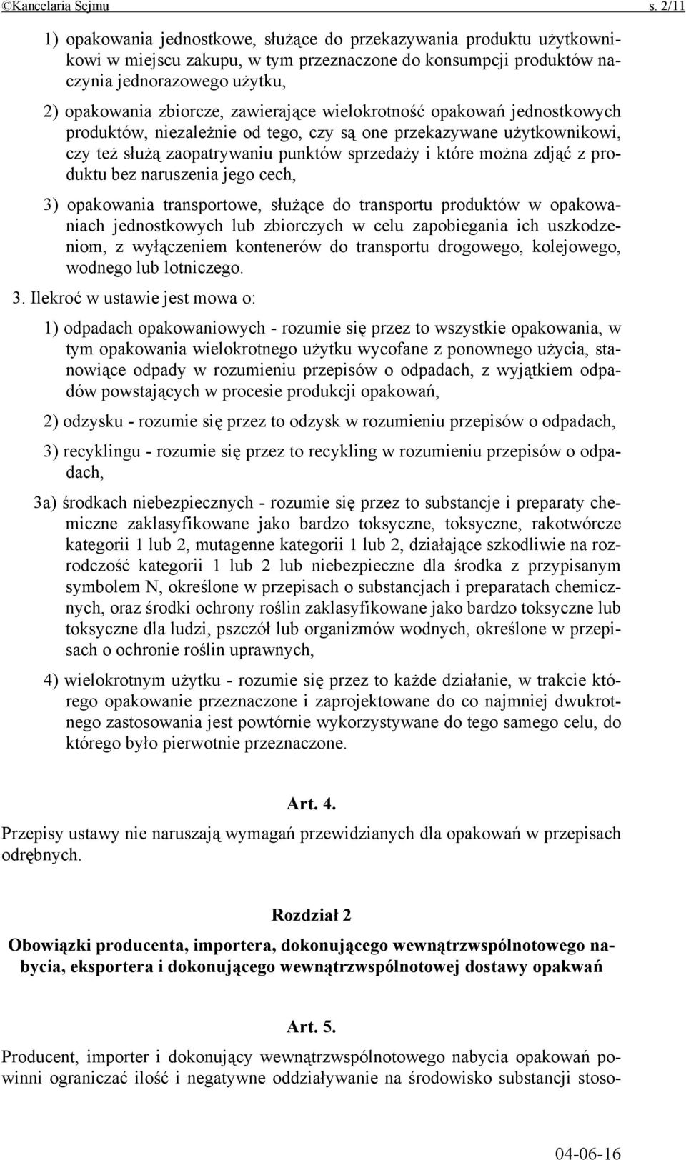 zawierające wielokrotność opakowań jednostkowych produktów, niezależnie od tego, czy są one przekazywane użytkownikowi, czy też służą zaopatrywaniu punktów sprzedaży i które można zdjąć z produktu