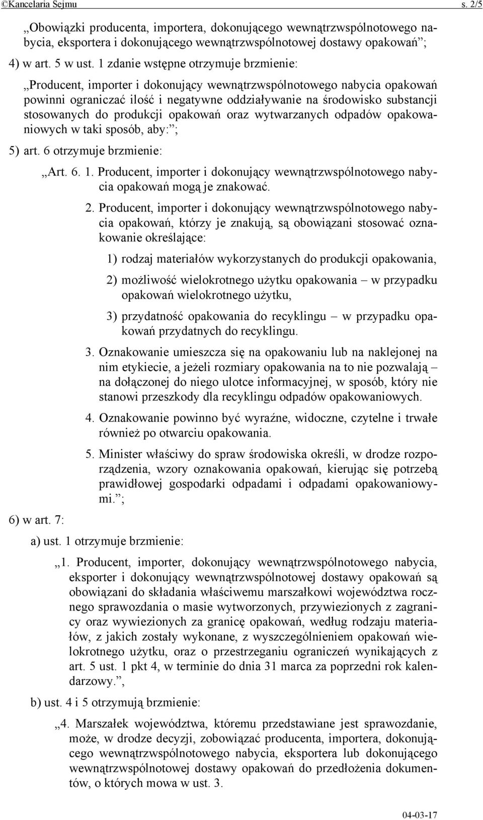 do produkcji opakowań oraz wytwarzanych odpadów opakowaniowych w taki sposób, aby: ; 5) art. 6 otrzymuje brzmienie: Art. 6. 1.