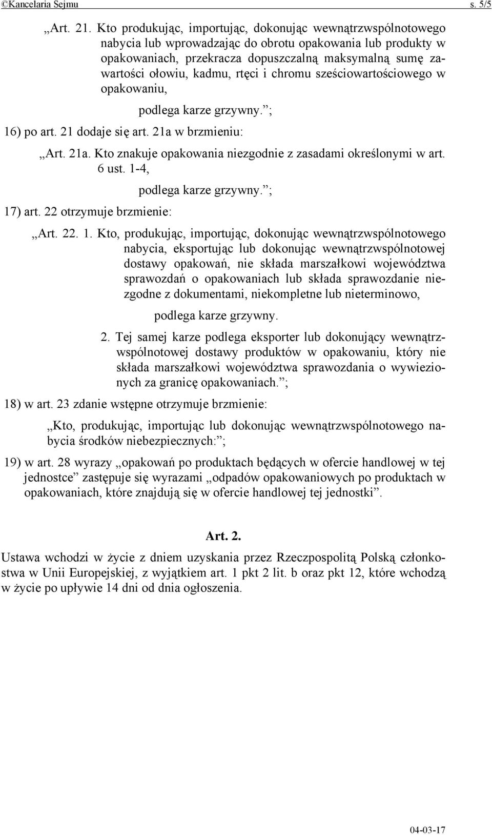 kadmu, rtęci i chromu sześciowartościowego w opakowaniu, podlega karze grzywny. ; 16) po art. 21 dodaje się art. 21a w brzmieniu: Art. 21a. Kto znakuje opakowania niezgodnie z zasadami określonymi w art.