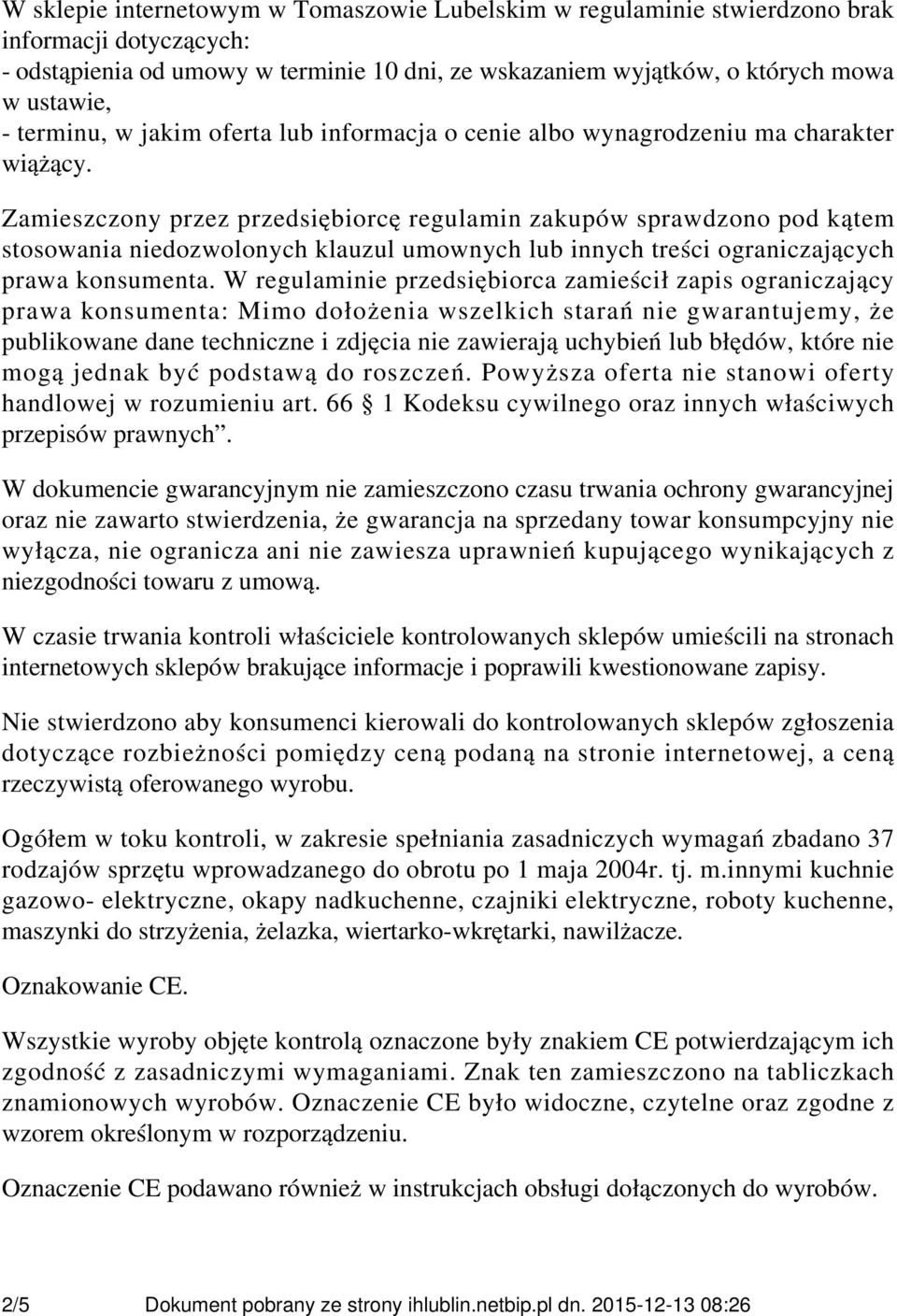 Zamieszczony przez przedsiębiorcę regulamin zakupów sprawdzono pod kątem stosowania niedozwolonych klauzul umownych lub innych treści ograniczających prawa konsumenta.