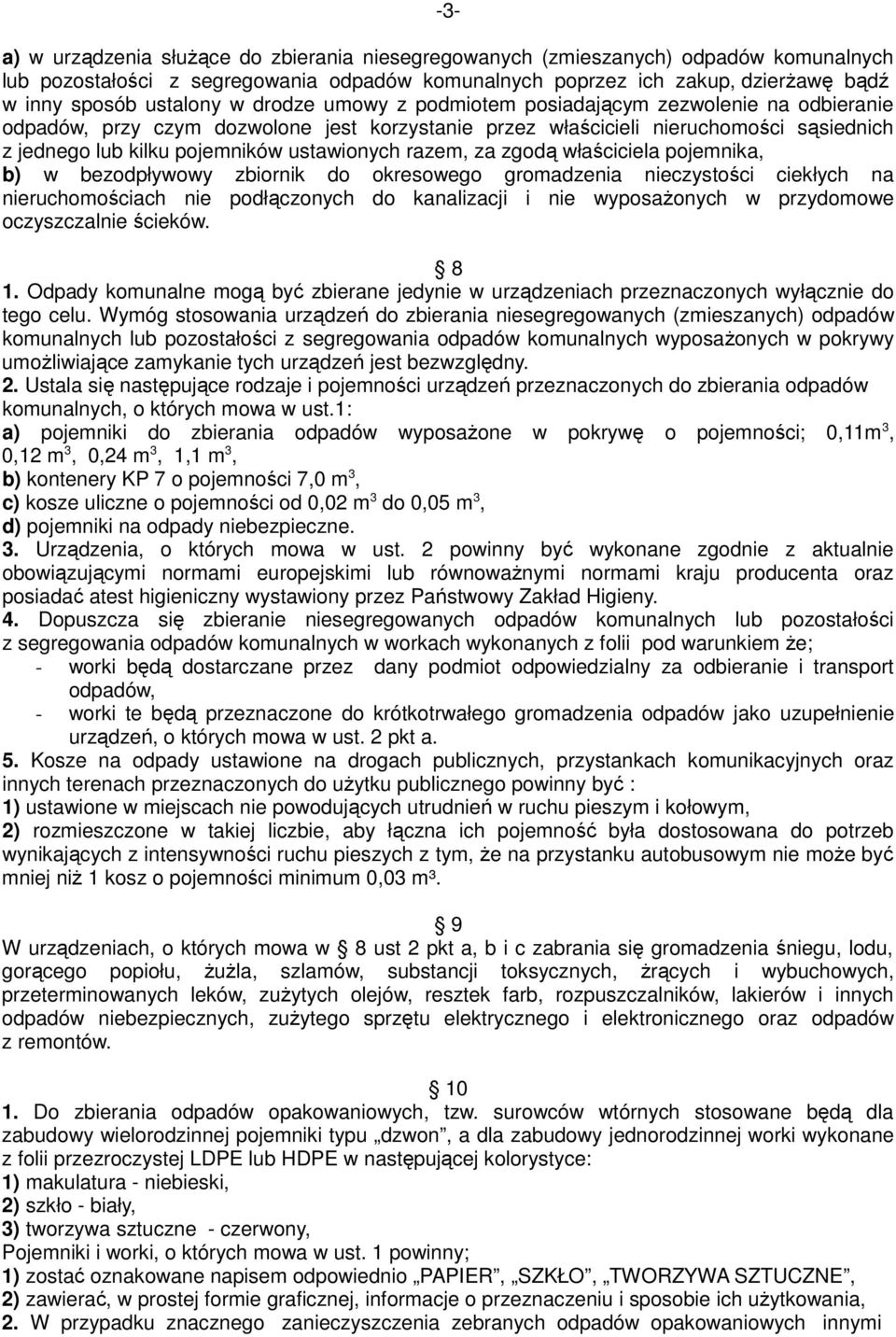 ustawionych razem, za zgodą właściciela pojemnika, b) w bezodpływowy zbiornik do okresowego gromadzenia nieczystości ciekłych na nieruchomościach nie podłączonych do kanalizacji i nie wyposaŝonych w