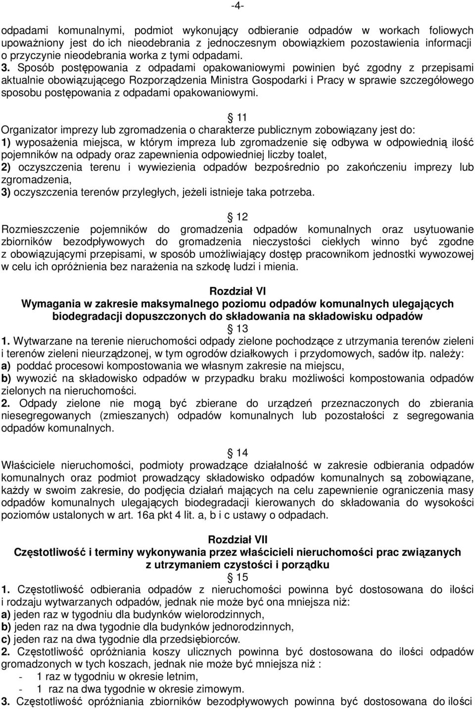 Sposób postępowania z odpadami opakowaniowymi powinien być zgodny z przepisami aktualnie obowiązującego Rozporządzenia Ministra Gospodarki i Pracy w sprawie szczegółowego sposobu postępowania z