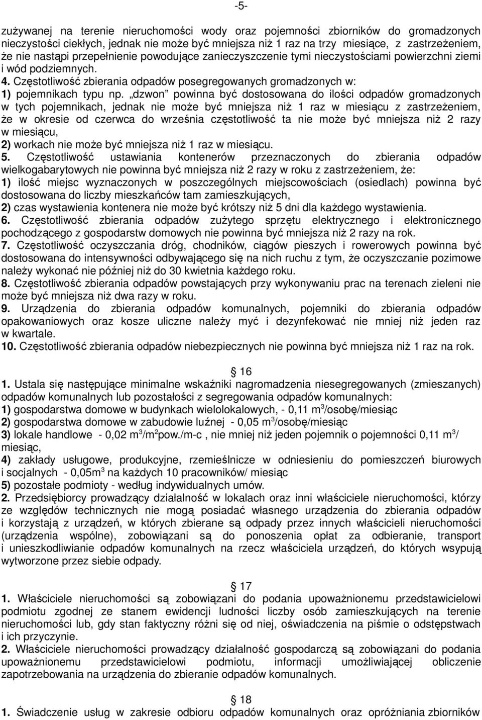 dzwon powinna być dostosowana do ilości odpadów gromadzonych w tych pojemnikach, jednak nie moŝe być mniejsza niŝ 1 raz w miesiącu z zastrzeŝeniem, Ŝe w okresie od czerwca do września częstotliwość