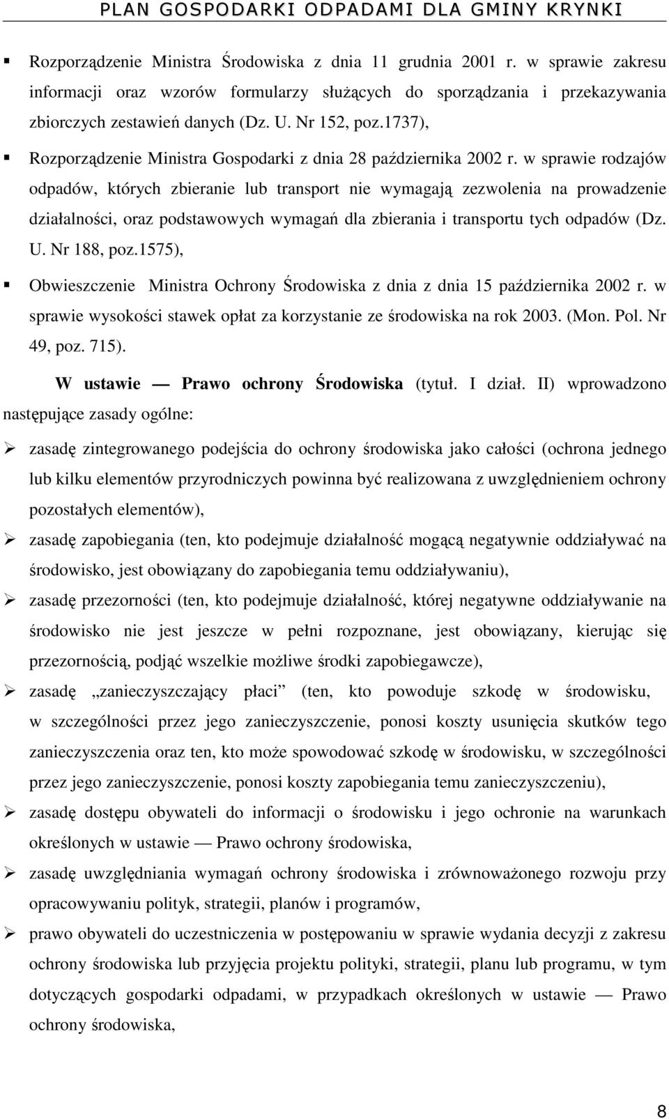 w sprawie rodzajów odpadów, których zbieranie lub transport nie wymagają zezwolenia na prowadzenie działalności, oraz podstawowych wymagań dla zbierania i transportu tych odpadów (Dz. U. Nr 188, poz.