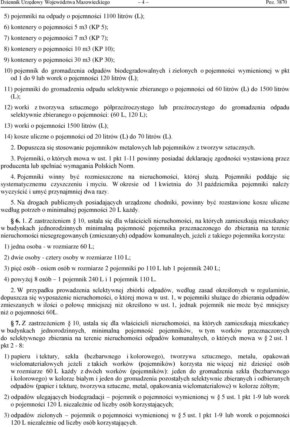 pojemności 30 m3 (KP 30); 10) pojemnik do gromadzenia odpadów biodegradowalnych i zielonych o pojemności wymienionej w pkt od 1 do 9 lub worek o pojemności 120 litrów (L); 11) pojemniki do