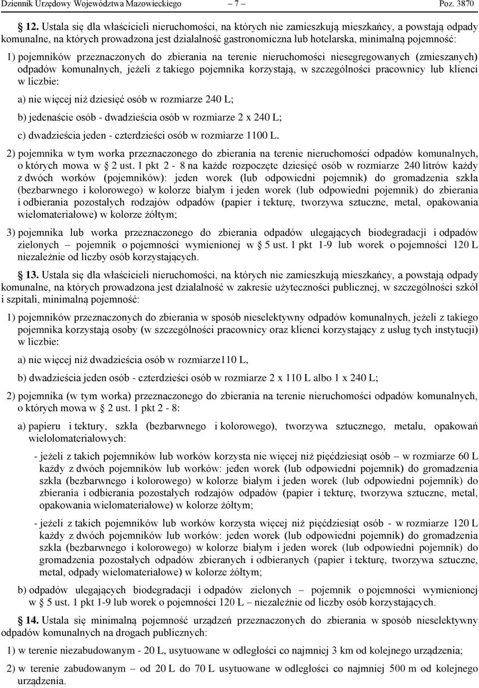 pojemność: 1) pojemników przeznaczonych do zbierania na terenie nieruchomości niesegregowanych (zmieszanych) odpadów komunalnych, jeżeli z takiego pojemnika korzystają, w szczególności pracownicy lub