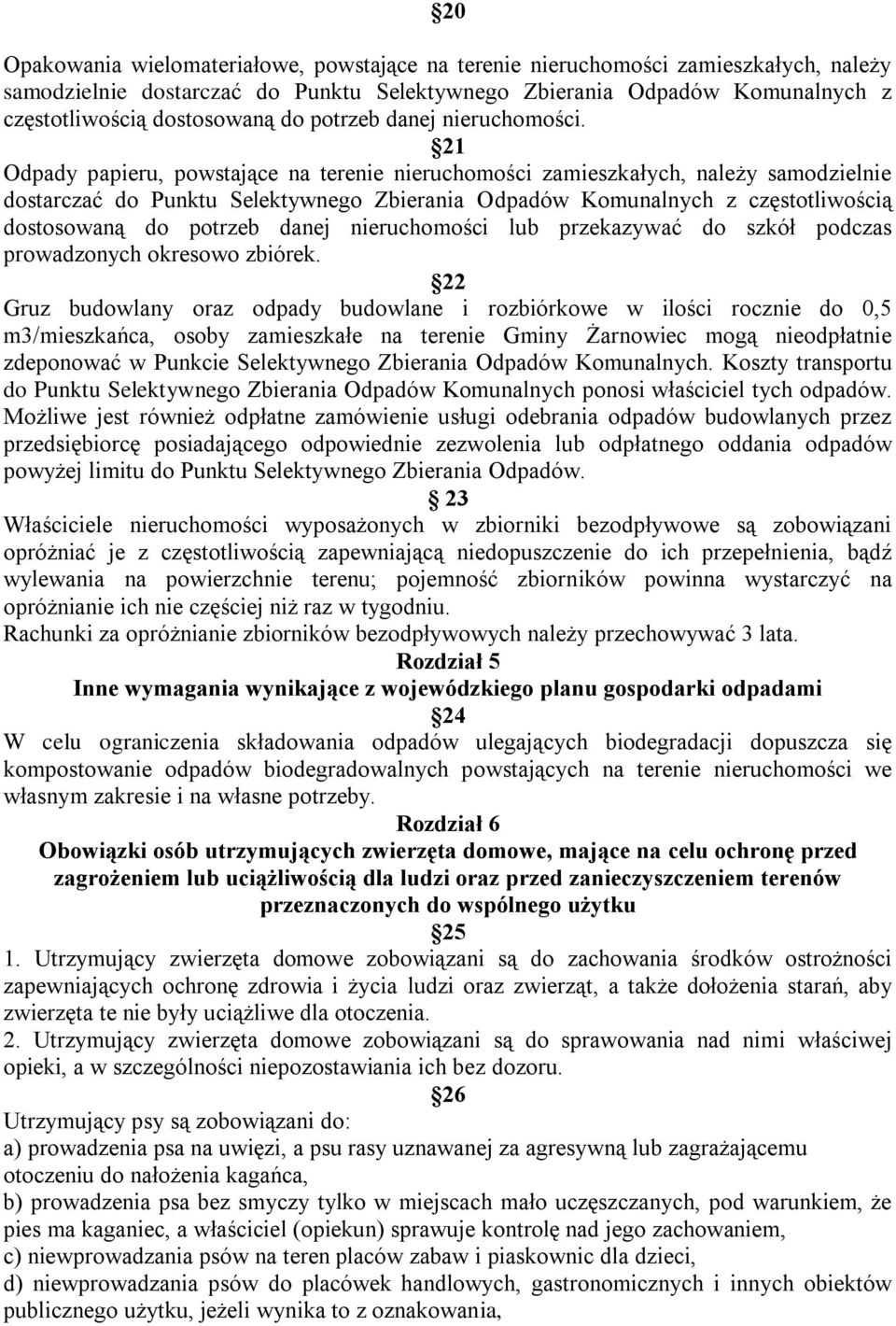 21 Odpady papieru, powstające na terenie nieruchomości zamieszkałych, należy samodzielnie dostarczać do Punktu Selektywnego Zbierania Odpadów Komunalnych z częstotliwością dostosowaną do potrzeb