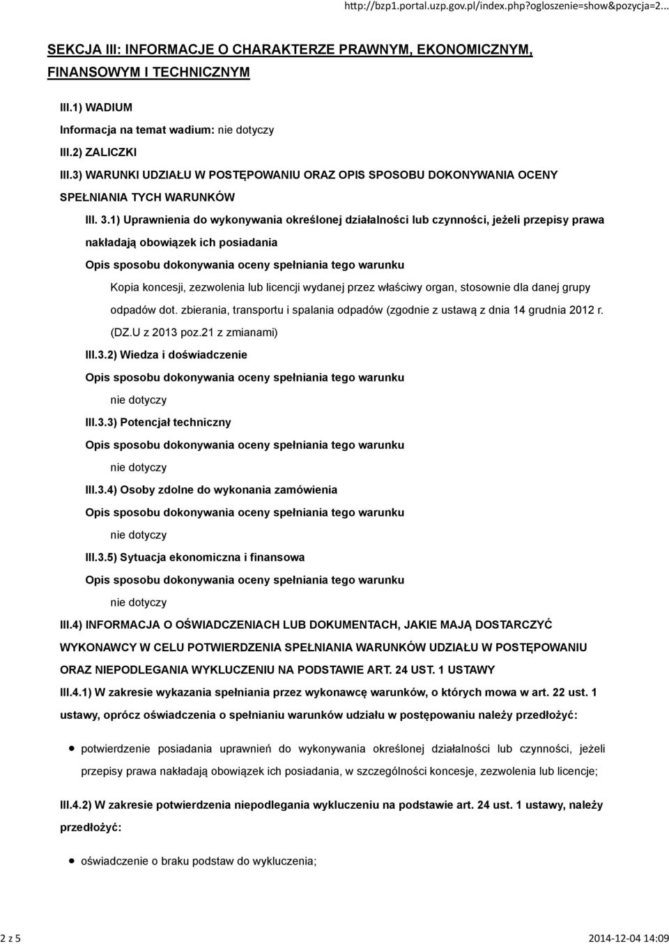1) Uprawnienia do wykonywania określonej działalności lub czynności, jeżeli przepisy prawa nakładają obowiązek ich posiadania Kopia koncesji, zezwolenia lub licencji wydanej przez właściwy organ,