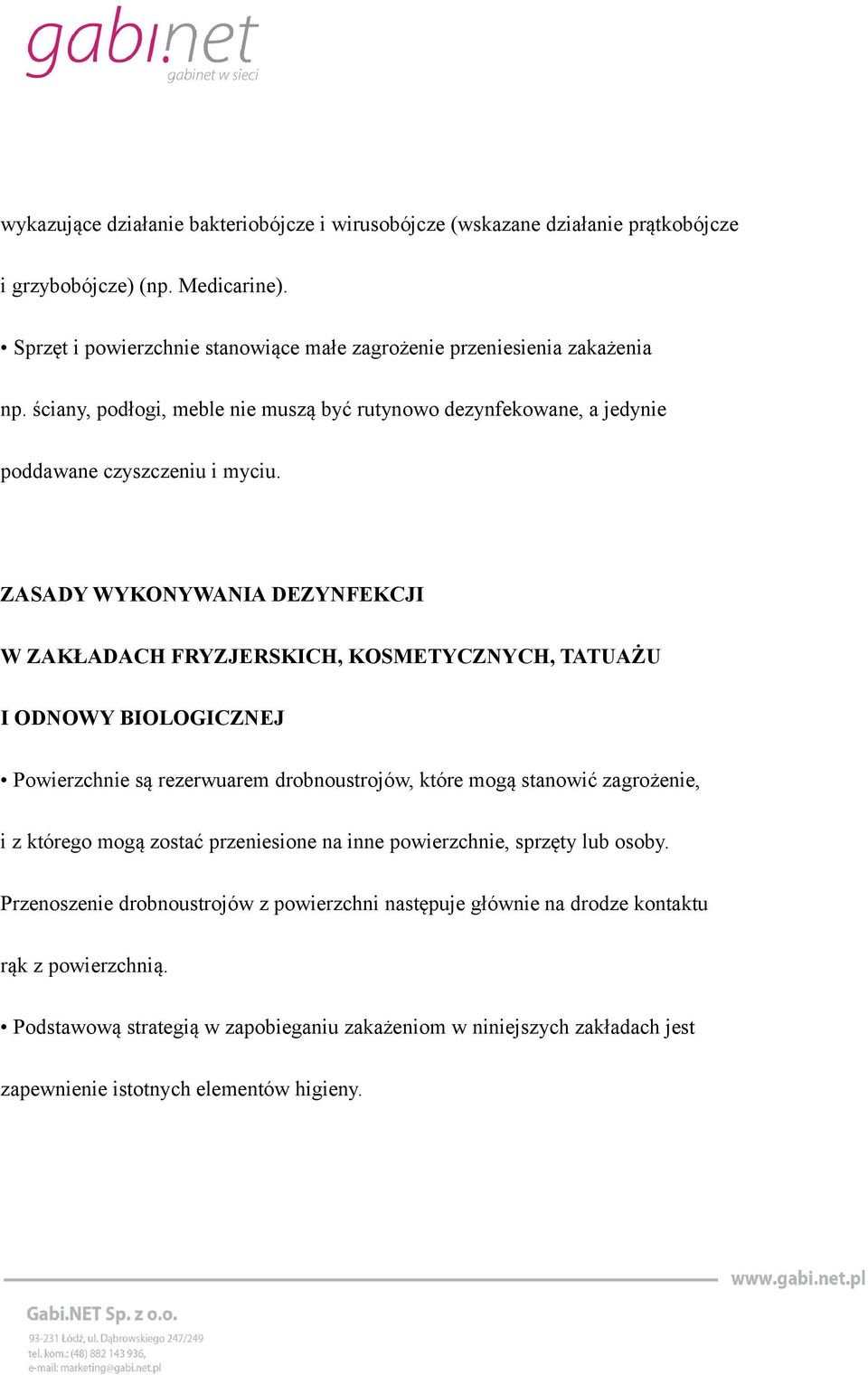 ZASADY WYKONYWANIA DEZYNFEKCJI W ZAKŁADACH FRYZJERSKICH, KOSMETYCZNYCH, TATUAŻU I ODNOWY BIOLOGICZNEJ Powierzchnie są rezerwuarem drobnoustrojów, które mogą stanowić zagrożenie, i z którego