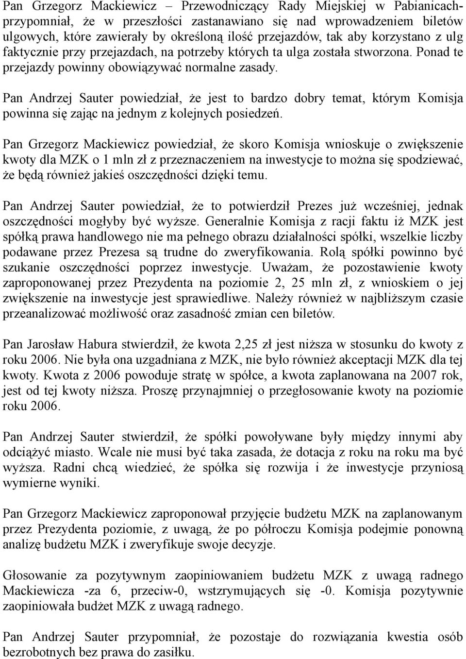 Pan Andrzej Sauter powiedział, że jest to bardzo dobry temat, którym Komisja powinna się zając na jednym z kolejnych posiedzeń.