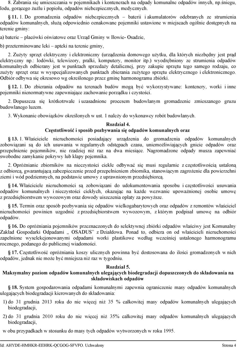 terenie gminy: a) baterie placówki oświatowe oraz Urząd Gminy w Iłowie Osadzie, b) przeterminowane leki apteki na terenie gminy, 2.