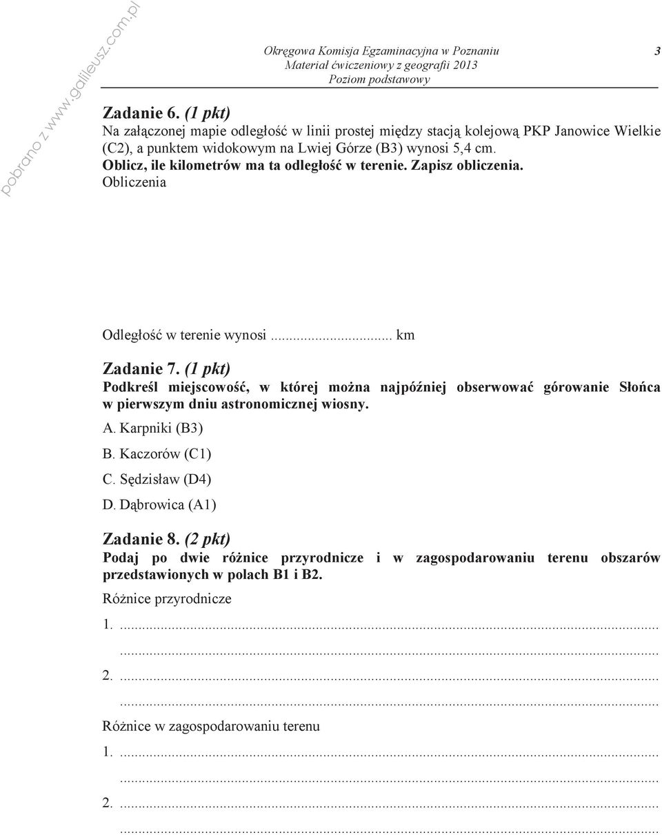(1 pkt) Podkrel miejscowo, w której mona najpóniej obserwowa górowanie Sło ca w pierwszym dniu astronomicznej wiosny. A. Karpniki (B3) B. Kaczorów (C1) C.
