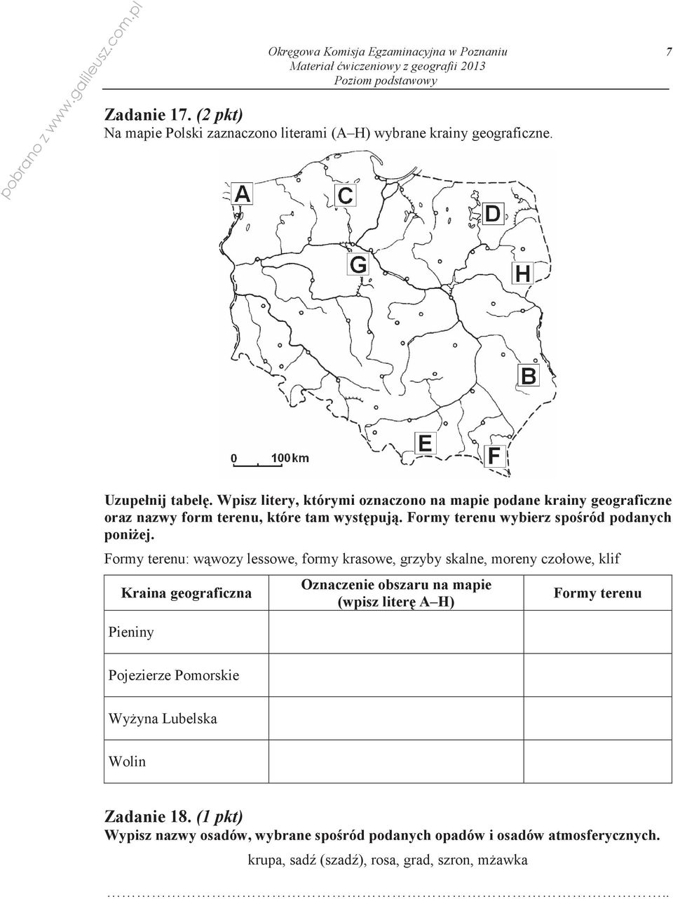Formy terenu: wwozy lessowe, formy krasowe, grzyby skalne, moreny czołowe, klif Kraina geograficzna Pieniny Oznaczenie obszaru na mapie (wpisz liter A H)