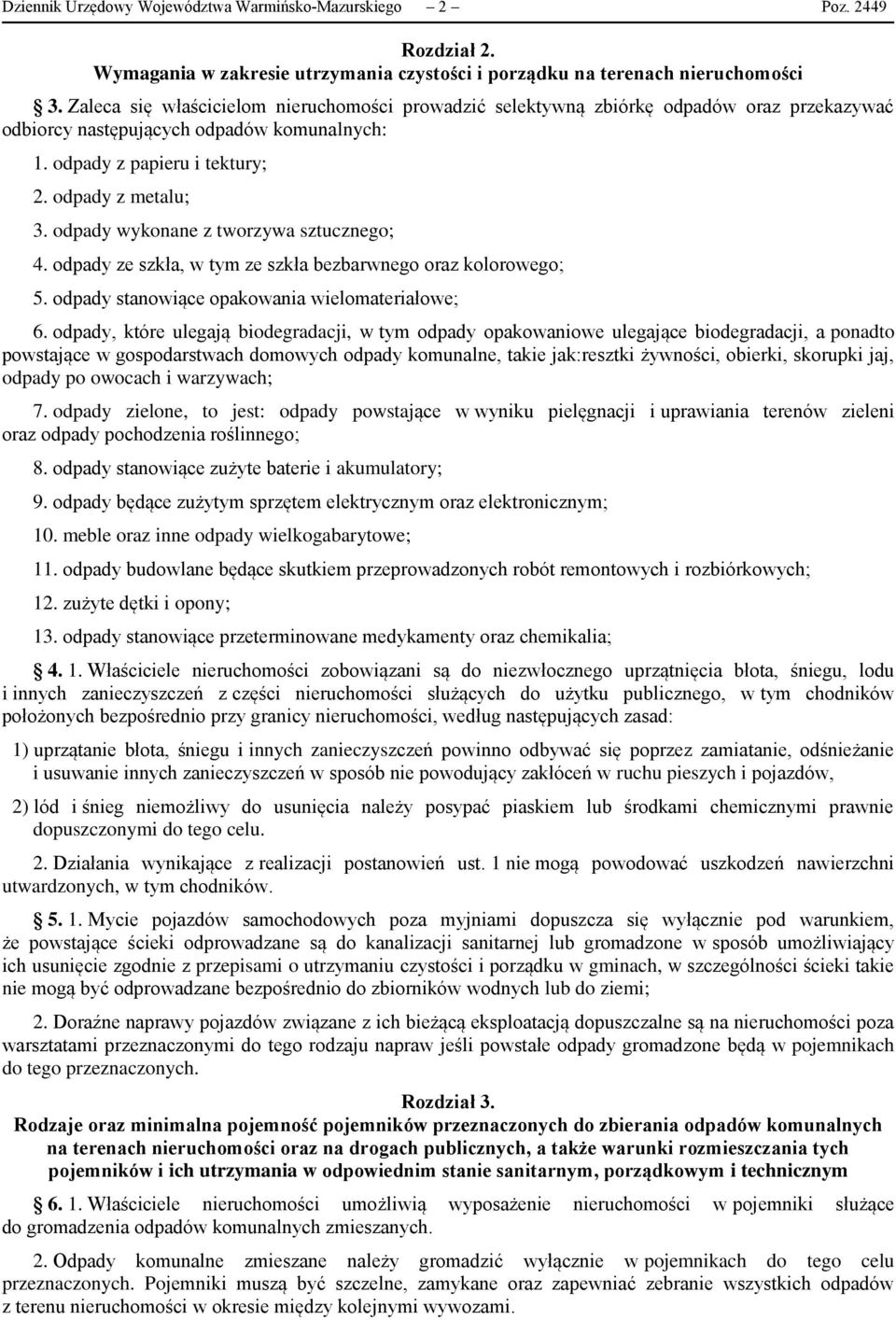 odpady wykonane z tworzywa sztucznego; 4. odpady ze szkła, w tym ze szkła bezbarwnego oraz kolorowego; 5. odpady stanowiące opakowania wielomateriałowe; 6.