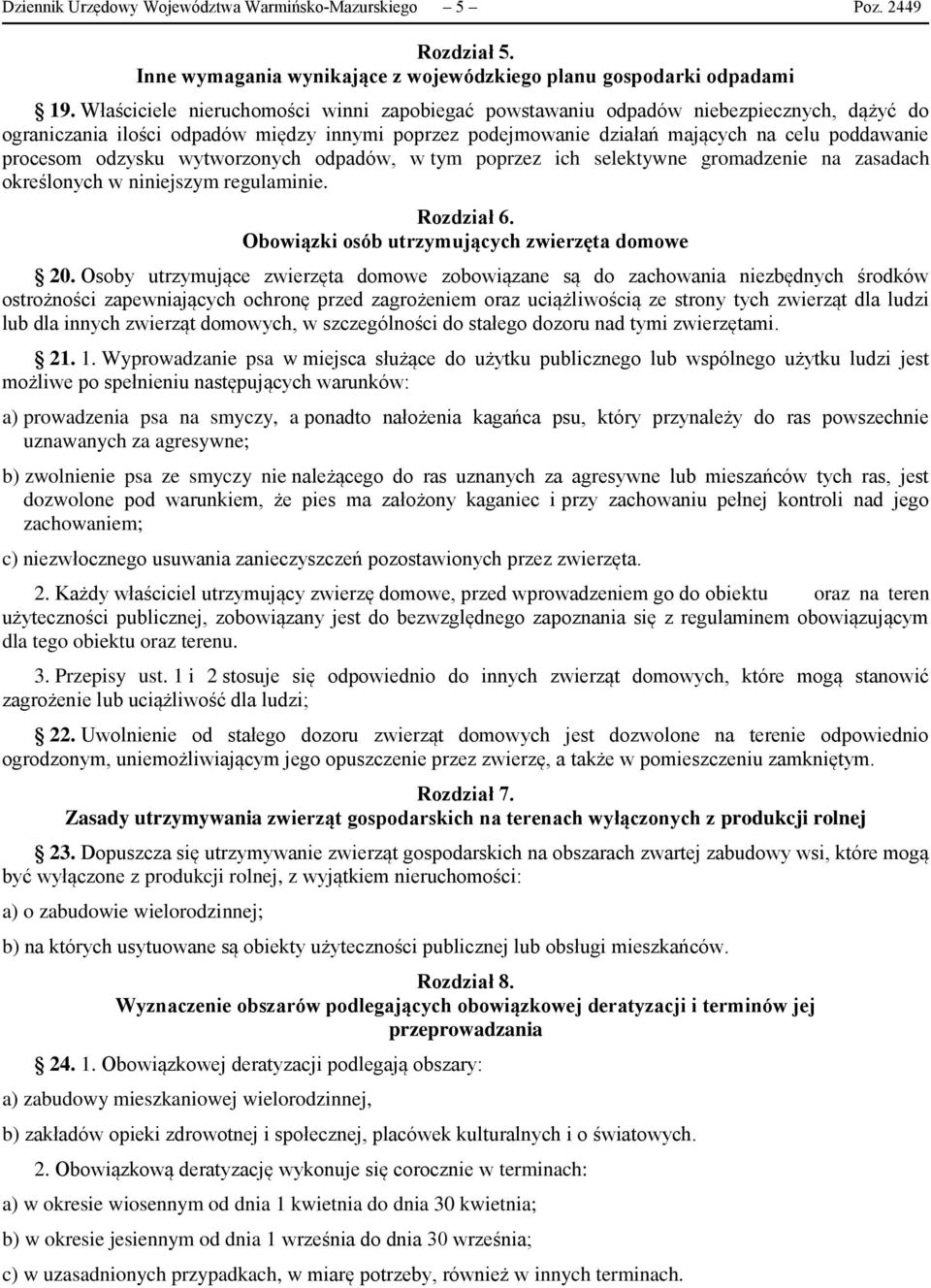 odzysku wytworzonych odpadów, w tym poprzez ich selektywne gromadzenie na zasadach określonych w niniejszym regulaminie. Rozdział 6. Obowiązki osób utrzymujących zwierzęta domowe 20.