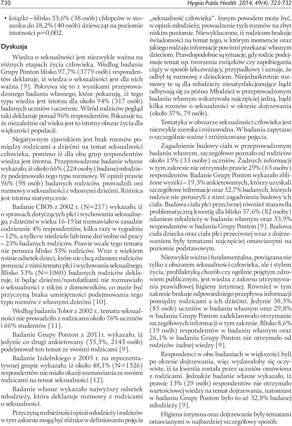 Według badania Grupy Ponton blisko 97,7% (3779 osób) respondentów deklaruje, iż wiedza o seksualności jest dla nich ważna [9].