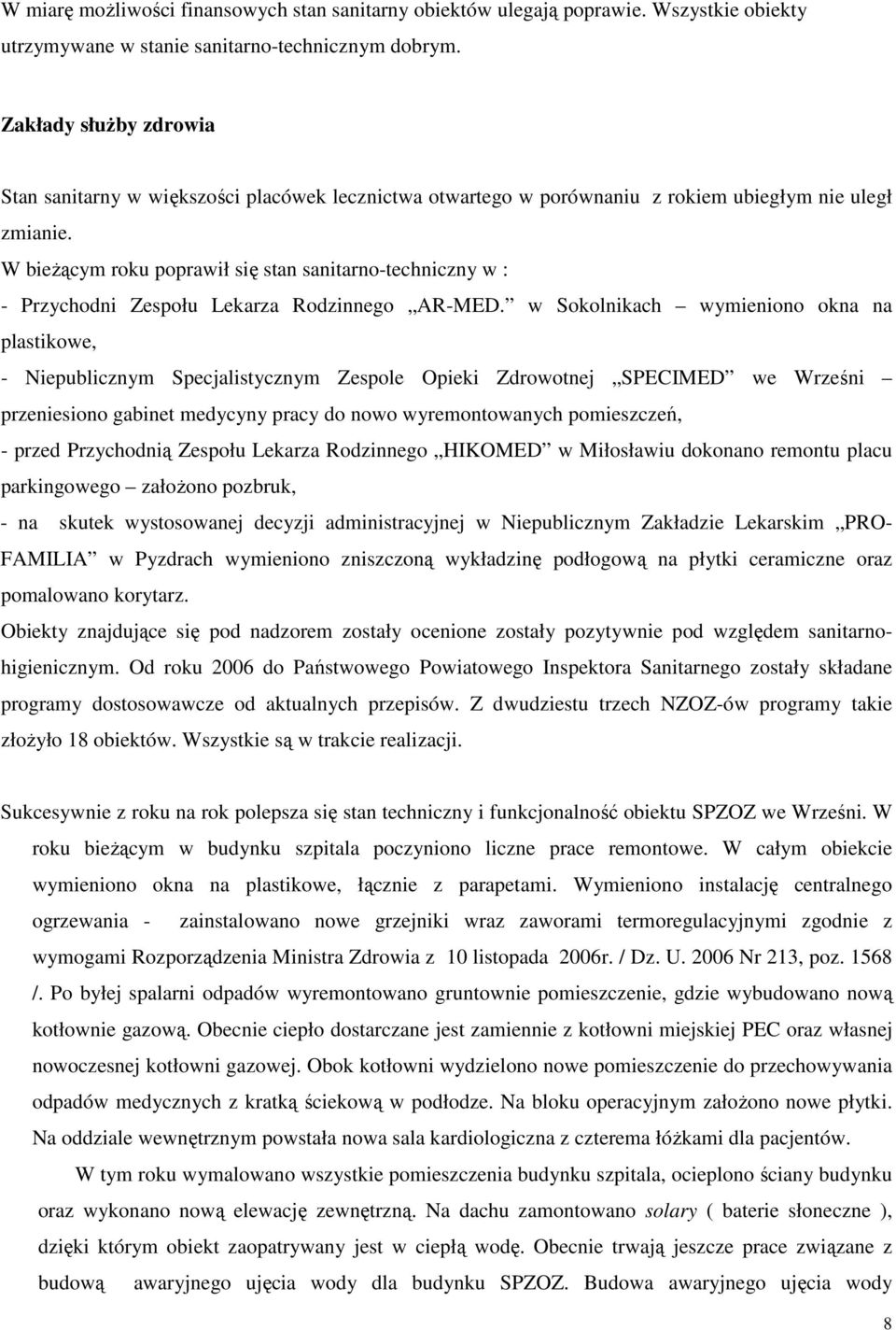 W bieŝącym roku poprawił się stan sanitarno-techniczny w : - Przychodni Zespołu Lekarza Rodzinnego AR-MED.