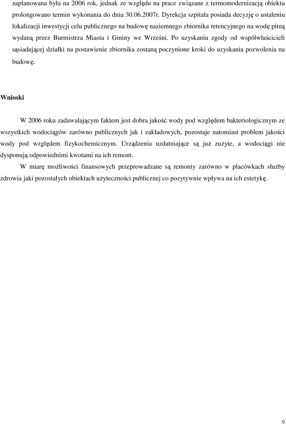 Po uzyskaniu zgody od współwłaścicieli sąsiadującej działki na postawienie zbiornika zostaną poczynione kroki do uzyskania pozwolenia na budowę.