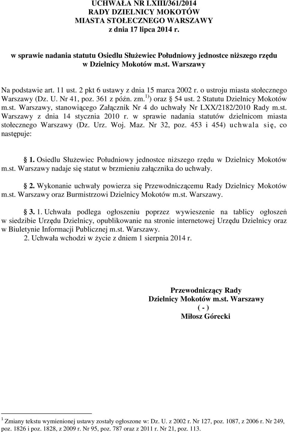 o ustroju miasta stołecznego Warszawy (Dz. U. Nr 41, poz. 361 z późn. zm. 1) ) oraz 54 ust. 2 Statutu Dzielnicy Mokotów m.st. Warszawy, stanowiącego Załącznik Nr 4 do uchwały Nr LXX/2182/2010 Rady m.