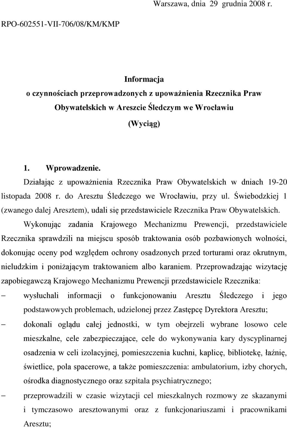 Świebodzkiej 1 (zwanego dalej Aresztem), udali się przedstawiciele Rzecznika Praw Obywatelskich.
