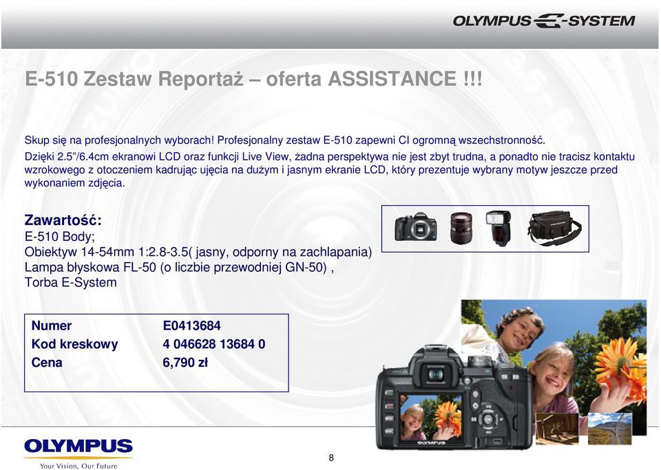 4cm ekranowi LCD oraz funkcji Live View, Ŝadna perspektywa nie jest zbyt trudna, a ponadto nie tracisz kontaktu wzrokowego z otoczeniem kadrując