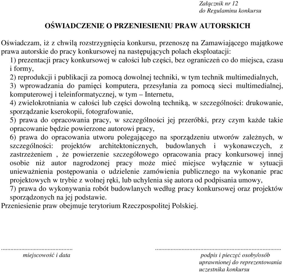 multimedialnych, 3) wprowadzania do pamięci komputera, przesyłania za pomocą sieci multimedialnej, komputerowej i teleinformatycznej, w tym Internetu, 4) zwielokrotniania w całości lub części dowolną