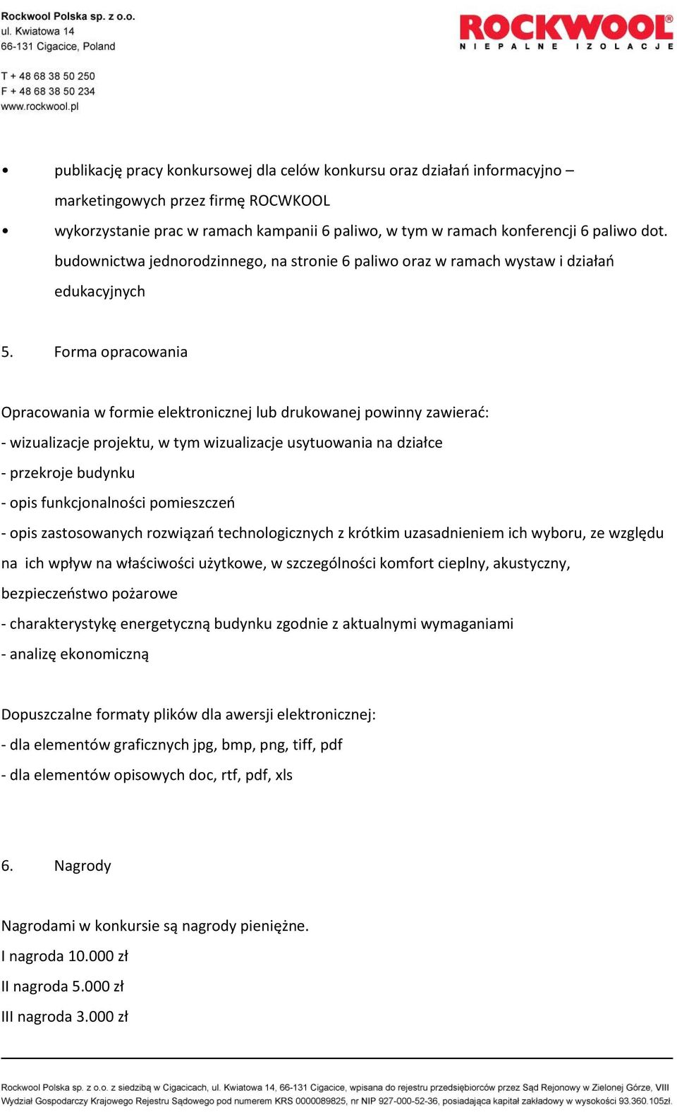 Forma opracowania Opracowania w formie elektronicznej lub drukowanej powinny zawierać: wizualizacje projektu, w tym wizualizacje usytuowania na działce przekroje budynku opis funkcjonalności