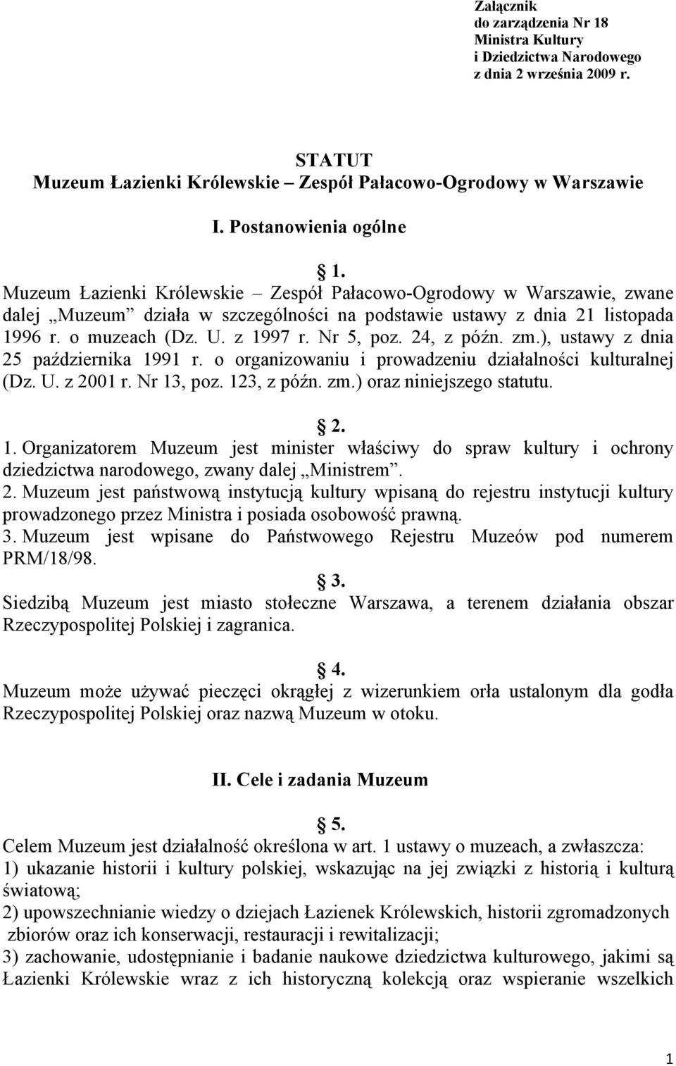 24, z późn. zm.), ustawy z dnia 25 października 1991 r. o organizowaniu i prowadzeniu działalności kulturalnej (Dz. U. z 2001 r. Nr 13, poz. 123, z późn. zm.) oraz niniejszego statutu. 2. 1. Organizatorem Muzeum jest minister właściwy do spraw kultury i ochrony dziedzictwa narodowego, zwany dalej Ministrem.