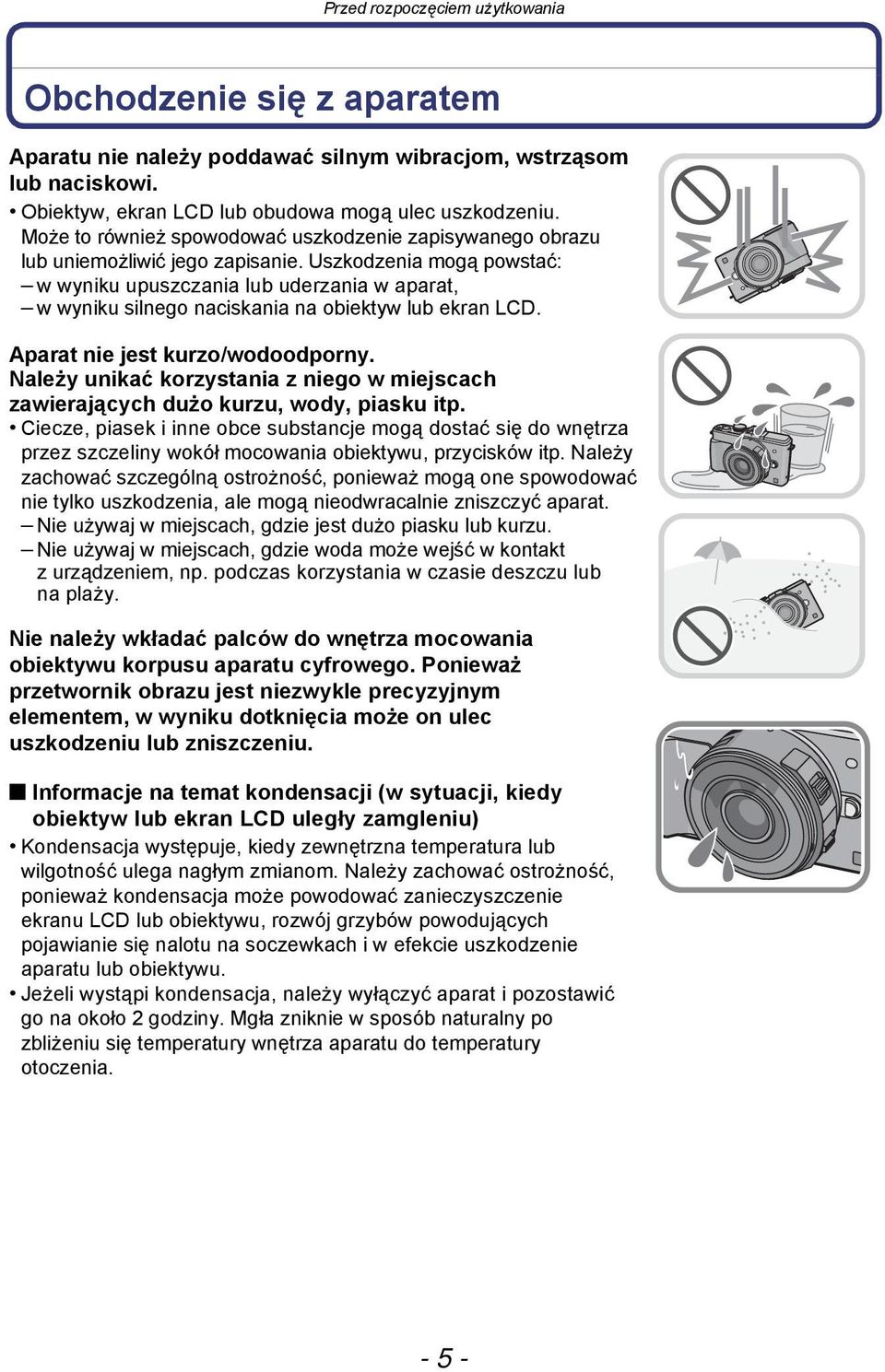 Uszkodzenia mogą powstać: w wyniku upuszczania lub uderzania w aparat, w wyniku silnego naciskania na obiektyw lub ekran LCD. Aparat nie jest kurzo/wodoodporny.