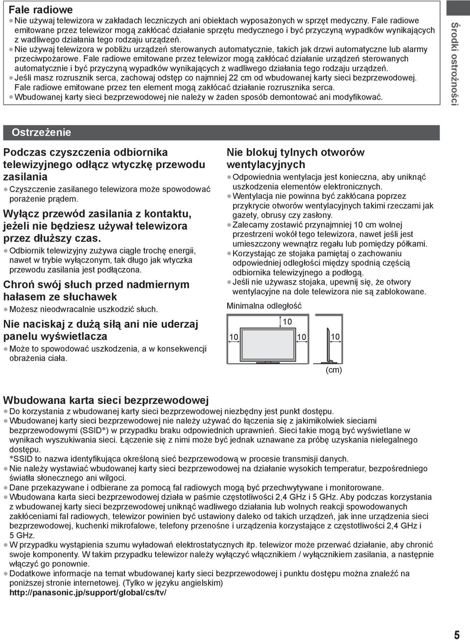 Nie używaj telewizora w pobliżu urządzeń sterowanych automatycznie, takich jak drzwi automatyczne lub alarmy przeciwpożarowe.