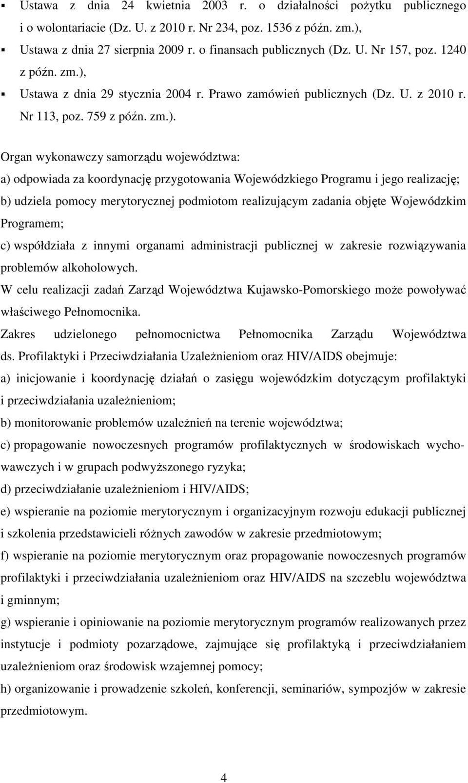 Ustawa z dnia 29 stycznia 2004 r. Prawo zamówień publicznych (Dz. U. z 2010 r. Nr 113, poz. 759 z późn. zm.).