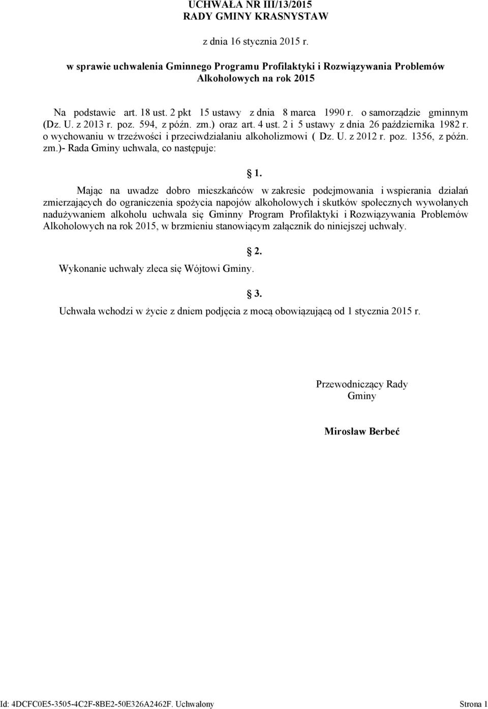 o wychowaniu w trzeźwości i przeciwdziałaniu alkoholizmowi ( Dz. U. z 2012 r. poz. 1356, z późn. zm.)- Rada Gminy uchwala, co następuje: 1.
