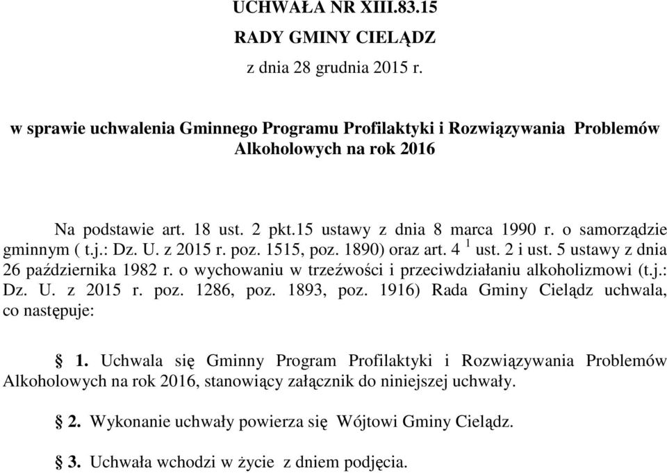 o wychowaniu w trzeźwości i przeciwdziałaniu alkoholizmowi (t.j.: Dz. U. z 2015 r. poz. 1286, poz. 1893, poz. 1916) Rada Gminy Cielądz uchwala, co następuje: 1.