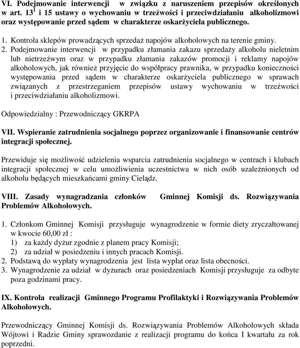 2. Podejmowanie interwencji w przypadku złamania zakazu sprzedaży alkoholu nieletnim lub nietrzeźwym oraz w przypadku złamania zakazów promocji i reklamy napojów alkoholowych, jak również przyjęcie