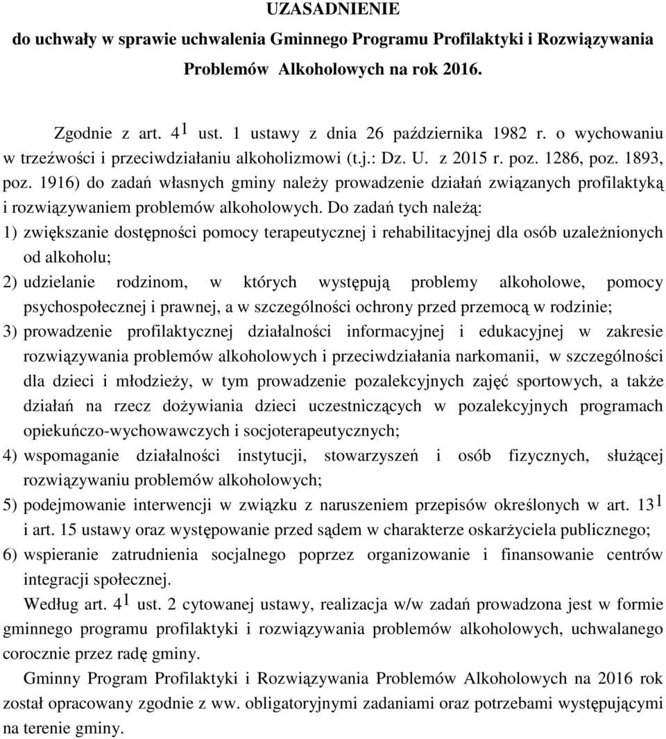 1916) do zadań własnych gminy należy prowadzenie działań związanych profilaktyką i rozwiązywaniem problemów alkoholowych.